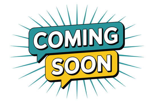 A graphic illustration with the words "COMING SOON" in speech bubbles against a radiating background, announcing upcoming events or products.