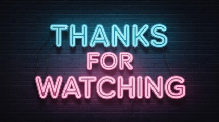 Bright neon sign says Thanks For Watching on a dark brick wall, perfect for thanking viewers and subscribers after an engaging video or stream