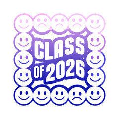 Class of 2026 text surrounded by smiley and sad faces