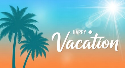 Happy vacation text with palm trees and bright sun on a colorful gradient background