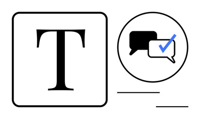 Large bold letter T next to chat bubbles, one with a blue check mark. Ideal for communication, language, content creation, verification, feedback, messaging text approval. Simple flat metaphor
