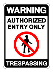 Warning Authorized Entry Only Trespassing Symbol Sign, Vector Illustration, Isolate On White Background Label.EPS10