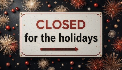 A vintage sign reading 'CLOSED for the holidays' against a dark background with colorful fireworks and decorative elements.