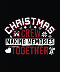 CHRISTMAS CREW MAKING MEMORIES TOGETHER TSHIRT DESIGN