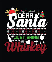 DEAR SANTA JUST BRING WHISKEY TSHIRT DESIGN