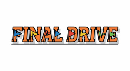 Final drive text with colorful lettering