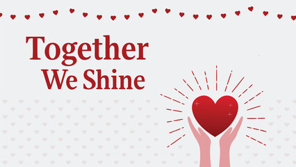 Together we shine a message of unity and hope illustrated with hands holding a radiant heart surrounded by a garland of hearts and a pattern of hearts