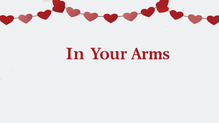 A string of red and pink hearts hangs above the words in your arms creating a romantic and celebratory background for valentine s day or expressions of love