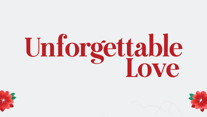 Unforgettable love written in elegant red script with delicate floral accents and a soft background perfect for romantic themes and celebrations