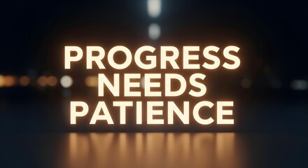 A motivational quote displayed with illuminated text on a dark background emphasizing that progress requires patience and perseverance