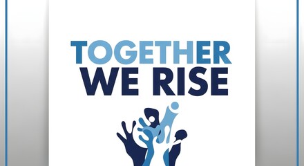 A motivational poster with the message 'Together We Rise' featuring abstract hands and figures symbolizing unity and collective strength