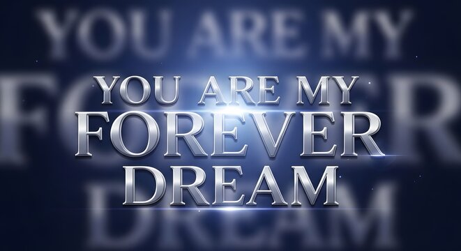 Inspirational message displayed on a blurred background with the words 'You are my forever dream' in bold, metallic font emphasizing love and admiration