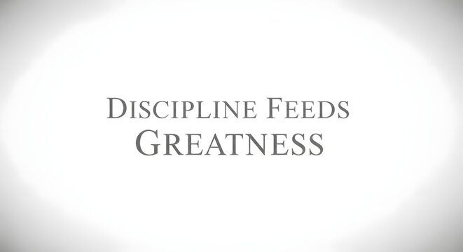A minimalist design featuring the motivational phrase 'Discipline Feeds Greatness' in elegant font on a clean, white background emphasizing focus and determination