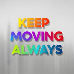 Colorful 3D Text Displaying the Inspirational Message 'Keep Moving Always' on a Plain Light Gray Background