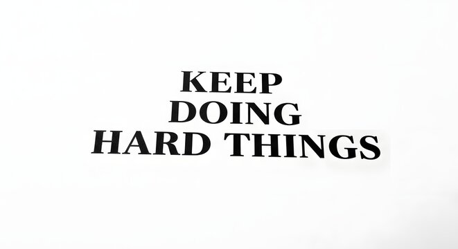 Inspirational quote on a white background encouraging perseverance and dedication with the message 'Keep Doing Hard Things' in bold black text