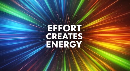 A vibrant abstract background with dynamic streaks of colorful light radiating outward, combined with the motivational phrase 'Effort Creates Energy' in bold white text