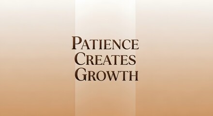 A minimalist and elegant typographic design featuring the inspirational quote 'Patience Creates Growth' on a soft gradient background, emphasizing motivation and perseverance