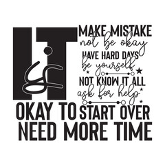it is okay to make mistake  not be okay have hard days be yourself not know it all ask for help start over need more time 