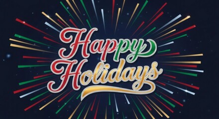 Festive happy holidays text with colorful firework style background