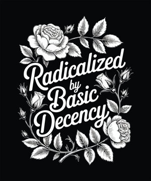 Radicalized by basic decency