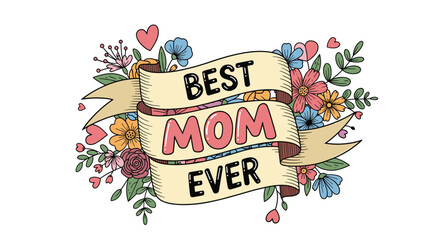 A colorful floral illustration with a ribbon banner proclaiming 'Best Mom Ever', perfect for Mother's Day cards, gifts, and heartfelt expressions of appreciation.