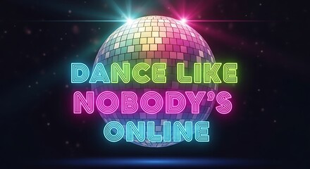 A disco ball with neon text that says dance like nobody's online in front of a dark background
