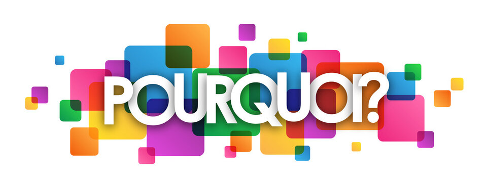 POURQUOI? (WHY? in French) white typography with colorful squares on transparent background