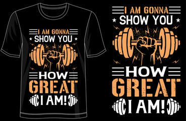 Im Gonna Show You How Great I Am, motivational quote t shirt design, inspirational typography tee, self confidence graphic shirt, ambitious mindset apparel, empowerment t-shirt