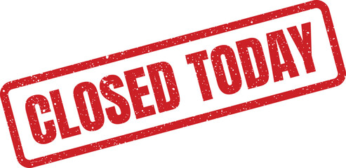 A distinct red rectangular grunge rubber stamp announces CLOSED TODAY with a textured effect on a plain white surface