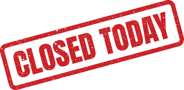 A distinct red rectangular grunge rubber stamp announces CLOSED TODAY with a textured effect on a plain white surface