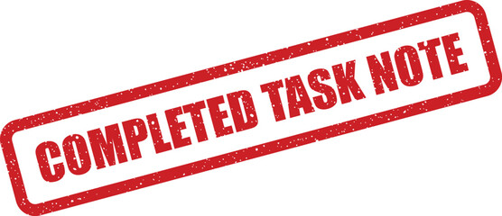 A prominent red rubber stamp featuring the words COMPLETED TASK NOTE with a textured, grunge effect on white