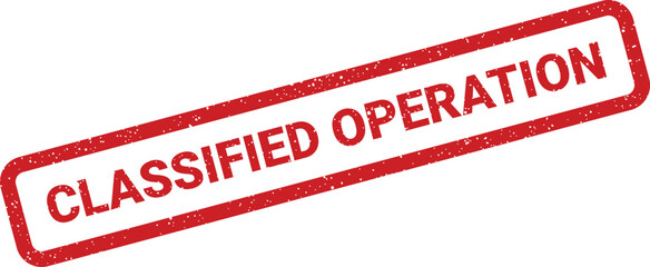 A red grunge rubber stamp clearly marks CLASSIFIED OPERATION on a white background, denoting secrecy and critical missions