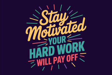 Stay motivated, your hard work will pay off with colorful graphic design