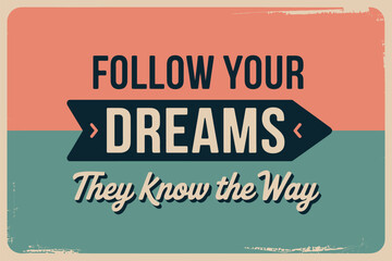 Follow your dreams, they know the way inspirational quote with vintage color palette.