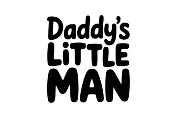 Daddy's Little Man handwritten text conveys a heartwarming sentiment of paternal pride and affection.