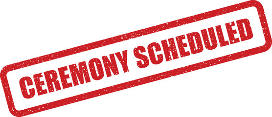This grunge red rectangular rubber stamp clearly displays the phrase CEREMONY SCHEDULED on a clean white background