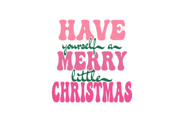 'Have Yourself a Merry Little Christmas' Retro Typography Christmas Sublimation Design