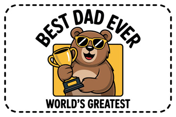 A cartoon bear wearing sunglasses holds a trophy and says 'Best Dad Ever'.