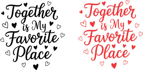 Together is my favorite place text design