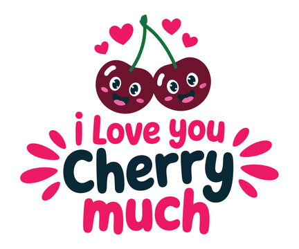 Two cartoon cherries with smiling faces and hearts above them, with the text 'i Love you Cherry much' below them, convey a playful declaration of affection.