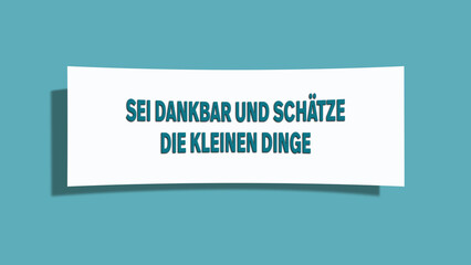 Sei dankbar und schaetze die kleinen Dinge (Be grateful and appreciate the little things) - A card isolated on light green background.