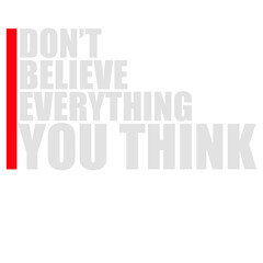 Don't Believe Everything You Think Quote Wisdom