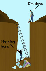 Don't give up is the theme. Two guys excavating a deep pit in the ground as they hunt for diamonds decide to give up the dig just before reaching their goal.