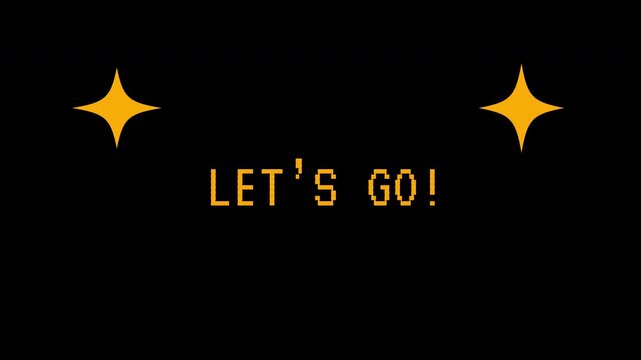 Pixelated "LET'S GO!" message with sparkling stars on a dark background, ideal for gaming intros. 4K video animation for video game.