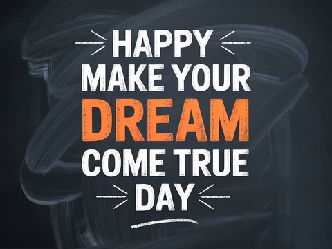 Inspirational typography featuring the motivational quote happy make your dream come true day