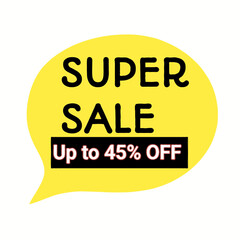 Yellow speech bubble displaying super sale text with up to forty five percent off promotion offer