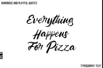Fototapeta premium Everything Happens For Pizza -Humorous and Playful Quote Vector – Hand Drawn Brush Typography Artwork