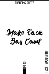 Make Each Day Count   -Trending T-Shirt Hand Drawn Lettering Typography Quote Vector Design