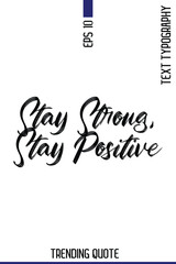 Stay Strong, Stay Positive   -Popular T-Shirt Quote Handwritten Text Typography Vector Design
