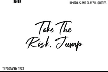 Take The Risk, Jump    -Humorous and Playful Quote Vector – Hand Drawn Brush Text Typography Design